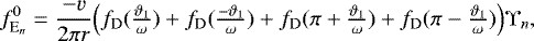 Mathematical equation: \begin{equation*} f_{\textrm{E}_{n}}^{0} = \frac{-v}{2\pi r} \Big( f_{\mathrm{D}}(\tfrac{\vartheta_1}{\omega}) + f_{\mathrm{D}}(\tfrac{-\vartheta_1}{\omega}) + f_{\mathrm{D}}(\pi+\tfrac{\vartheta_1}{\omega}) + f_{\mathrm{D}}(\pi-\tfrac{\vartheta_1}{\omega}) \Big) \Upsilon_n,\end{equation*}