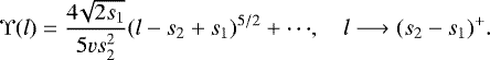 Mathematical equation: \[ \Upsilon(l) = \frac{4\!\sqrt{2s_1}}{5vs_2^2} (l-s_2+s_1)^{5/2} + {\cdots}, \quad l\longrightarrow (s_2-s_1)^+. \]