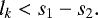 Mathematical equation: \begin{equation*} l_k < s_1 - s_2.\end{equation*}