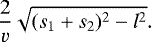 Mathematical equation: \begin{equation*} \frac{2}{v}\sqrt{(s_1+s_2)^2-l^2}. \end{equation*}