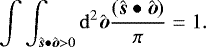 Mathematical equation: \begin{equation*} \int\int_{\hat{\boldsymbol s}\bullet\hat{\boldsymbol o}>0}\mathrm{d}^2\hat{\boldsymbol o} \frac{(\hat{\boldsymbol s}\bullet\hat{\boldsymbol o})}{\pi} = 1. \end{equation*}