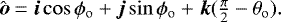 Mathematical equation: \begin{equation*} \hat{\boldsymbol o} = \boldsymbol i\cos\phi_{\mathrm{o}} + \boldsymbol j\sin\phi_{\mathrm{o}} + \boldsymbol k(\tfrac{\pi}{2}-\theta_{\mathrm{o}}). \end{equation*}