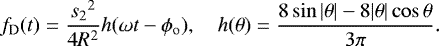 Mathematical equation: \begin{equation*} f_{\mathrm{D}}(t) = \frac{{s_2}^2}{4R^2} h(\omega t-\phi_{\mathrm{o}}) , \quad h(\theta) = \frac{8\sin|\theta|-8|\theta|\cos\theta}{3\pi}.\end{equation*}
