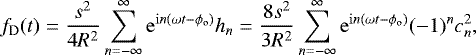 Mathematical equation: \begin{equation*} f_{\mathrm{D}}(t) = \frac{s^2}{4R^2} \sum_{n=-\infty}^{\infty} \mathrm{e}^{\mathrm{i}n(\omega t-\phi_{\mathrm{o}})}h_n = \frac{8s^2}{3R^2} \sum_{n=-\infty}^{\infty} \mathrm{e}^{\mathrm{i}n(\omega t-\phi_{\mathrm{o}})}(-1)^n c_n^2,\end{equation*}