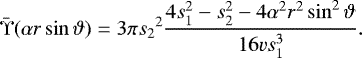 Mathematical equation: \[ \bar\Upsilon(\alpha r\sin\vartheta) = 3\pi {s_2}^2 \frac{4s_1^2-s_2^2-4\alpha^2 r^2\sin^2\vartheta}{16vs_1^3} . \]