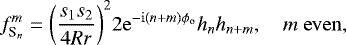 Mathematical equation: \begin{equation*} f_{\textrm{S}_{n}}^{m} = \bigg(\frac{s_1s_2}{4Rr}\bigg)^2 2\mathrm{e}^{-\mathrm{i}(n+m)\phi_{\mathrm{o}}} h_n h_{n+m}, \quad m\ \mathrm{even},\end{equation*}