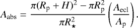 \begin{equation*} A_{\textrm{abs}}=\frac{\pi(R_{\textrm{p}}&#x002B;H)^2-\pi R_{\textrm{p}}^2}{\pi R_{\star}^2} \left(\frac{A_{\textrm{ecl}}}{A_{\textrm{p}}}\right).\end{equation*}