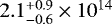 $2.1^{&#x002B;0.9}_{-0.6}\times 10^{14}$
