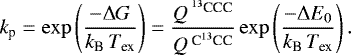 \begin{equation*} k_{\textrm{p}}= \exp \left(\frac{-\Delta G}{k_{\textrm{B}}\,T_{\textrm{ex}}}\right)=\frac{Q\,^{^{13}\textrm{CCC}}}{Q\,^{\textrm{C}^{13}\textrm{CC}}}\exp\left(\frac{-\Delta E_0}{k_{\textrm{B}}\,T_{\textrm{ex}}}\right).\end{equation*}