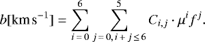 \begin{equation*}b [\textrm{km}\,\textrm{s}^{-1}] = \sum_{i\,=\,0}^6 \sum_{j\,=\,0,\,i\,&#x002B;\,j\,\leq\,6}^5 C_{i,j} \cdot \mu^i f^{j}. \end{equation*}