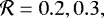 $\mathcal{R}=0.2, 0.3,$