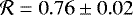 $\mathcal{R}=0.76 \pm 0.02$