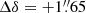 $ \Delta \delta = +1{{\overset{\prime\prime}{.}}}65 $