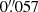 $ 0{{\overset{\prime\prime}{.}}}057 $