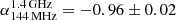 $ \alpha_{\mathrm{144\,MHz}}^{1.4\,\mathrm{GHz}}=-0.96\pm0.02 $