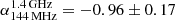 $ \alpha_{144\,\mathrm{MHz}}^{1.4\,\mathrm{GHz}}=-0.96\pm{0.17} $