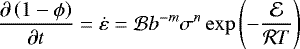 Mathematical equation: \begin{equation*} \frac{\partial \left( 1-\phi \right)}{\partial t}=\dot \varepsilon=\mathcal{B} b^{-m}\sigma^{n}\exp \left(-\frac{\mathcal{E}}{\mathcal{R}T} \right) \end{equation*}