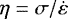Mathematical equation: $\eta = \sigma / \dot{\varepsilon}$