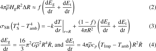 Mathematical equation: \begin{eqnarray*} \hspace*{-5pt}&&4 \pi \overline{\rho}H_{\text{g}}R^{2}\Delta R \approx f \left( \frac{\textrm{d}E_{\text{g}}}{\textrm{d}t}+\frac{\textrm{d}E_{\text{t}}}{\textrm{d}t} \right) \\[3pt] \hspace*{-5pt}&&\sigma_{\text{SB}} \left( T_{\text{S}}^{4}-T_{\text{amb}}^{4} \right) = - k \frac{\textrm{d}T}{\textrm{d}r}\bigg|_{r=R}+\frac{(1-f)}{4 \pi R^{2}} \left( \frac{\textrm{d}E_{\text{g}}}{\textrm{d}t}+\frac{\textrm{d}E_{\text{t}}}{\textrm{d}t} \right) \\[3pt] \hspace*{-5pt}&&\frac{\textrm{d}E_{\text{g}}}{\textrm{d}t} = \frac{16}{3}\pi^{2} G \overline{\rho}^{2}R^{4}\dot{R} \text{, and } \frac{\textrm{d}E_{\text{t}}}{\textrm{d}t} = 4 \pi \overline{\rho} c_{p} \left( T_{\text{Imp}}-T_{\text{amb}} \right) R^{2}\dot{R} \end{eqnarray*}