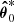 $ \boldsymbol{\hat{\theta}}_0^{*} $