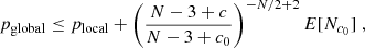 $$ \begin{aligned} p_\mathrm{global} \le p_\mathrm{local} + \left(\frac{N-3+c}{N-3+c_0}\right)^{-N/2+2}E[N_{c_0}]\;\mathrm{,} \end{aligned} $$