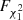 $ F_\mathrm{\chi^2_1} $