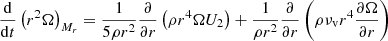 $$ \begin{aligned} \frac{\mathrm{d} }{\mathrm{d} t}\left(r^2\Omega \right)_{M_r}=\frac{1}{5 \rho r^2}\frac{\partial }{\partial r}\left(\rho r^4 \Omega U_2\right) + \frac{1}{ \rho r^2}\frac{\partial }{\partial r} \left(\rho \nu _{\rm v} r^4 \frac{\partial \Omega }{\partial r}\right) \end{aligned} $$