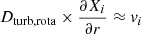 $ {D_{\mathrm{turb,rota}}}\times\frac{\partial X_i}{\partial r} \approx \mathit{v}_i $