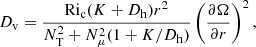 $$ \begin{aligned} D_{\rm v}=\frac{\mathrm{Ri}_{\rm c}(K+D_{\rm h})r^2}{N_{\rm T}^2+N^2_\mu (1+K/D_{\rm h})}\left(\frac{\partial \Omega }{\partial r}\right)^2, \end{aligned} $$