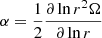 $ \alpha=\frac{1}{2}\frac{\partial \ln r^2 \Omega}{\partial \ln r} $