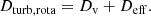$$ \begin{aligned} {D_\mathrm{turb,rota} }=D_{\rm v}+D_{\rm eff}. \end{aligned} $$