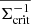 $ \overline{\Sigma^{-1}_{\mathrm{crit}} } $