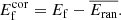 $$ \begin{aligned} E_{\rm f}^\mathrm{cor} = E_{\rm f} - \overline{E_{\rm ran}}. \end{aligned} $$