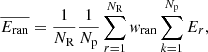 $$ \begin{aligned} \overline{E_{\rm ran}} = \frac{1}{N_{\rm R}}\frac{1}{N_{\rm p}}\sum \limits _{r = 1}^{N_{\rm R}}w_{\rm ran}\sum \limits _{k=1}^{N_{\rm p}}E_r, \end{aligned} $$