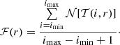 $$ \begin{aligned} \mathcal{F} (r) = \frac{\sum \limits _{i=i_{\rm min}}^{i_{\rm max}} \mathcal{N} [\mathcal{T} (i, r)]}{i_{\rm max} - i_{\rm min} + 1}\cdot \end{aligned} $$