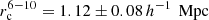 $ r_{\mathrm{c}}^{6-10} = 1.12 \pm 0.08\, h^{-1}\,\text{ Mpc} $