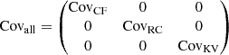 $$ \begin{aligned} \mathrm{Cov}_{\rm all} = \begin{pmatrix} \mathrm{Cov}_{\rm CF}&0&0 \\ 0&\mathrm{Cov}_{\rm RC}&0 \\ 0&0&\mathrm{Cov}_{\rm KV} \\ \end{pmatrix} \end{aligned} $$