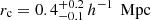 $ r_{\mathrm{c}} = 0.4^{+0.2}_{-0.1}\, h^{-1}\,\text{ Mpc} $
