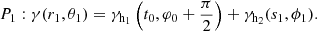 $$ \begin{aligned} P_1 : \gamma ({r_1, \theta _1}) = \gamma _{\rm h_1}\left(t_0,\varphi _0 + \frac{\pi }{2}\right) + \gamma _{\rm h_2}(s_1,\phi _1). \end{aligned} $$