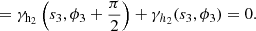 $$ \begin{aligned}&= \gamma _{\rm h_2}\left(s_3,\phi _3 + \frac{\pi }{2}\right) + \gamma _{h_2}(s_3,\phi _3) = 0. \end{aligned} $$