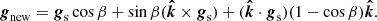 $$ \begin{aligned} \boldsymbol{g}_{\rm new} = \boldsymbol{g}_{\rm s}\cos \beta +\sin \beta (\boldsymbol{\hat{k}}\times \boldsymbol{g}_{\rm s})+(\boldsymbol{\hat{k}}\cdot \boldsymbol{g}_{\rm s})(1 - \cos \beta )\boldsymbol{\hat{k}}. \end{aligned} $$
