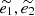 $ \widetilde{e_1}, \widetilde{e_2} $