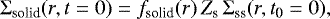 \begin{align*}\Sigma_{\textrm{solid}} (r, t=0) = f_{\textrm{solid}} (r) \, Z_{\textrm{s}} \, \Sigma_{\textrm{ss}}(r,t_{\textrm{0}}=0), \end{align*}
