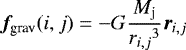 \begin{align*} {\bm {f}}_{\textrm{grav}}({i},{j}) &\;{=}\; {-}G \frac{M_{\textrm{j}}}{{r_{i,j}}^3} {\bm{r}}_{i,j} \end{align*}