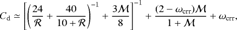 \begin{align*}C_{\textrm{d}} \simeq \left[ \left( \frac{24}{\mathcal{R}} + \frac{40}{10+\mathcal{R}} \right)^{-1} + \frac{3 \mathcal{M}}{8} \right]^{-1} + \frac{ (2-\omega_{\textrm{crr}}) \mathcal{M}}{1+\mathcal{M}} + \omega_{\textrm{crr}}, \end{align*}