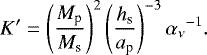 \begin{align*}K^{\prime} = \left( \frac{M_{\textrm{p}}}{M_{\textrm{s}}} \right)^2 \left( \frac{h_{\textrm{s}}}{a_{\textrm{p}}} \right)^{-3} {\alpha_{\nu}}^{-1}. \end{align*}