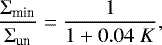 \begin{align*} \frac{\Sigma_{\textrm{min}}}{\Sigma_{\textrm{un}}} = \frac{1}{1+0.04\;K}, \end{align*}