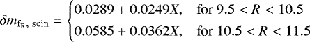 \begin{equation*} \delta m_{\textrm{f}_{\textrm{R}},~\textrm{scin}}= \begin{cases} 0.0289&#x002B;0.0249X, & \text{for $9.5<R<10.5$}\\[2pt] 0.0585&#x002B;0.0362X, & \text{for $10.5<R<11.5$} \end{cases}\end{equation*}