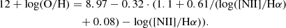 $$ \begin{aligned} 12+ \log (\mathrm{O/H})&= 8.97 - 0.32 \cdot (1.1 + 0.61/(\log ([\mathrm{NII}]/\mathrm{H}\alpha ) \nonumber \\&\quad + 0.08)- \log ([\mathrm{NII}]/\mathrm{H}\alpha )). \end{aligned} $$
