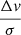 $ \frac{\Delta \mathit{v}}{\sigma} $